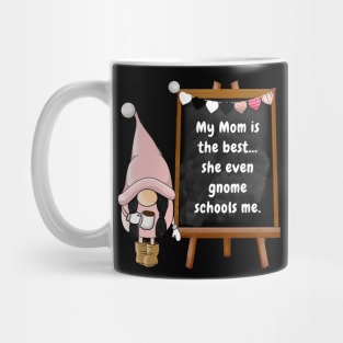 My mom is the best she even gnome schools me Mug